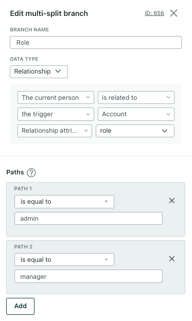 This shows the sidebar for a multi-split branch based on a relationship attribute. At the top, the branch name is Role. Under that, the data type of Relationship is selected. Under that, the attribute is defined as: The current person is related to the triggering object where their relationship role. Below that, the paths are split based on the relationship attribute role. Path 1 is set equal to admin. Path 2 is set equal to manager.